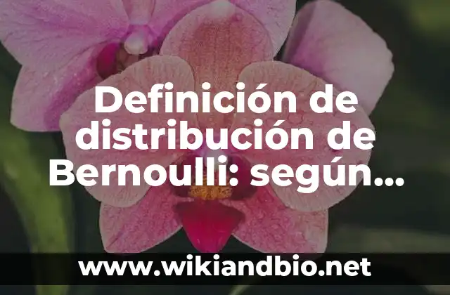 Definición de distribución de Bernoulli: según Autor, Ejemplos, qué es, Concepto y Significado