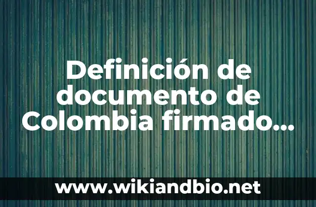 Definición de documento de Colombia firmado por un notario público: según Autor, Ejemplos, qué es, Concepto y Significado