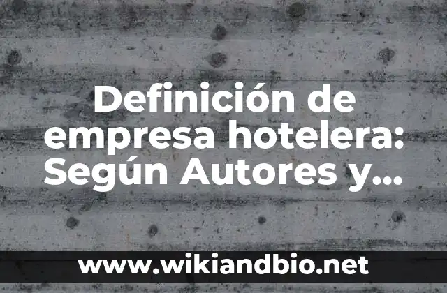 Definición de empresa hotelera: Según Autores y Ejemplos