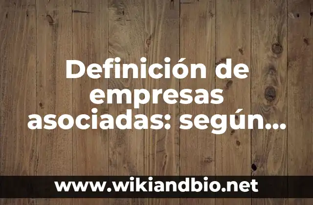 Definición de empresas asociadas: según Autor, Ejemplos, qué es, Concepto y Significado