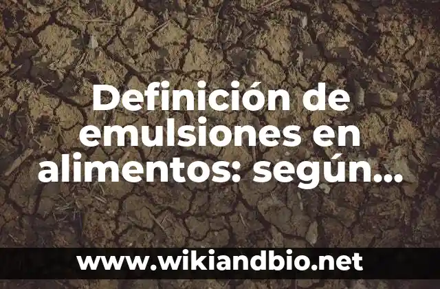 Definición de emulsiones en alimentos: según Autor, Ejemplos, qué es, Concepto y Significado