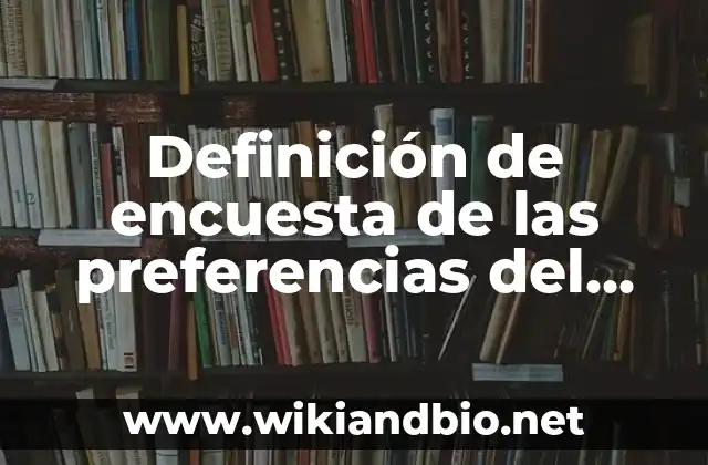 Definición de encuesta de las preferencias del consumidor: según Autor, Ejemplos, qué es, Concepto y Significado