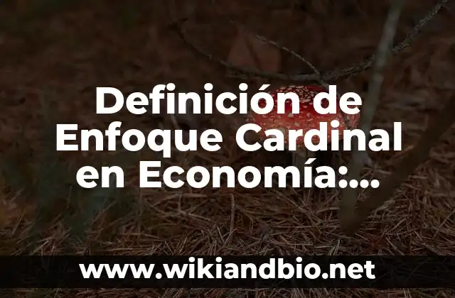 Definición de Enfoque Cardinal en Economía: Significado, Ejemplos y Autores