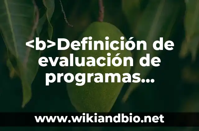 <b>Definición de evaluación de programas educativos:</b> aplicados en vph: según Autor, Ejemplos, qué es, Concepto y Significado