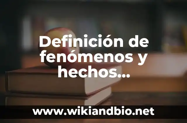 Definición de fenómenos y hechos geográficos: según Autor, Ejemplos, qué es, Concepto y Significado