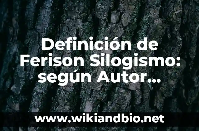 Definición de Ferison Silogismo: según Autor, Ejemplos, qué es, Concepto y Significado