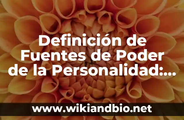 Definición de Fuentes de Poder de la Personalidad: según Autor, Ejemplos, qué es, Concepto y Significado