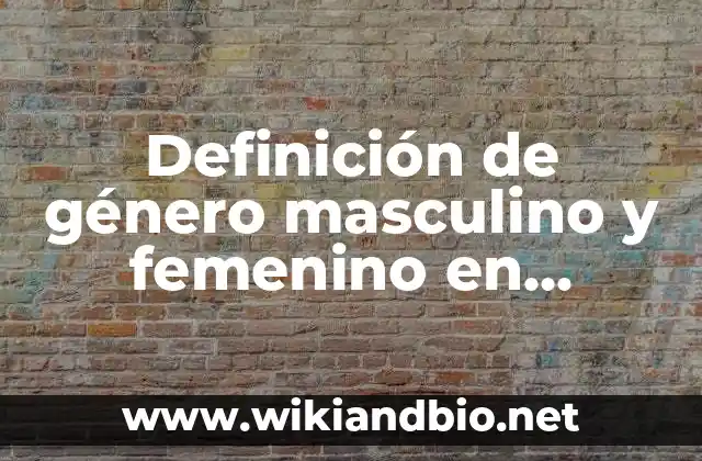 Definición de género masculino y femenino en inglés: según Autor, Ejemplos, qué es, Concepto y Significado