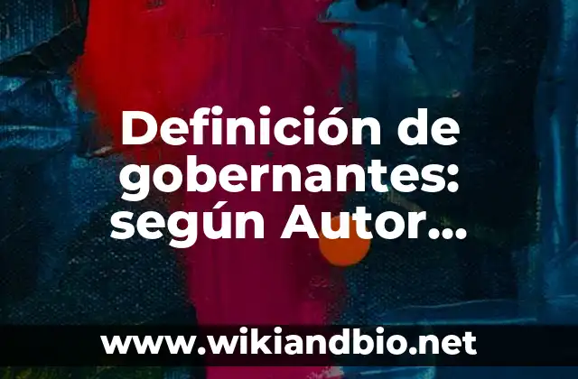 Definición de gobernantes: según Autor, Ejemplos, qué es, Concepto y Significado