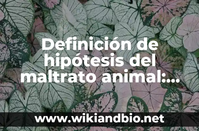 Definición de hipótesis del maltrato animal: según Autor, Ejemplos, qué es, Concepto y Significado