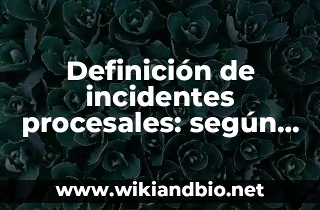 Definición de textos descriptivos subjetivos y objetivos de media cuartilla: según Autor, Ejemplos, qué es, Concepto y Significado 6 Definición de incidentes procesales: según Autor, Ejemplos, qué es, Concepto y Significado