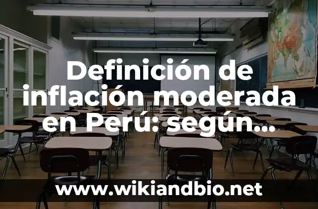 Definición de inflación moderada en Perú: según Autor, Ejemplos, qué es, Concepto y Significado