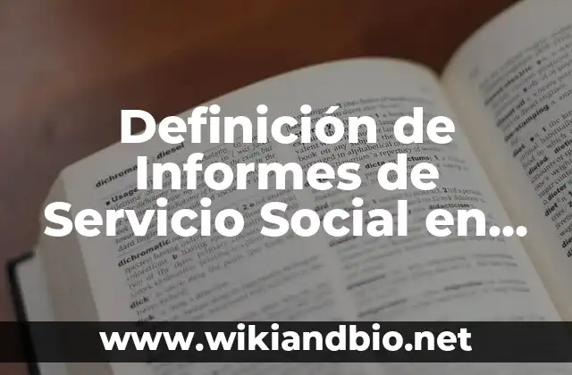 Definición de Informes de Servicio Social en un Kinder: según Autor, Ejemplos, qué es, Concepto y Significado