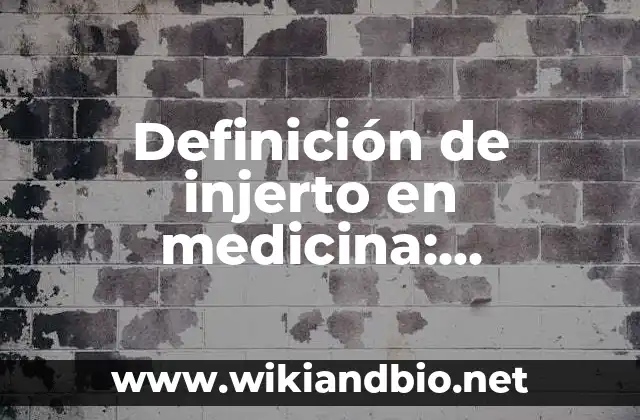 Definición de injerto en medicina: Ejemplos, Autores y Concepto