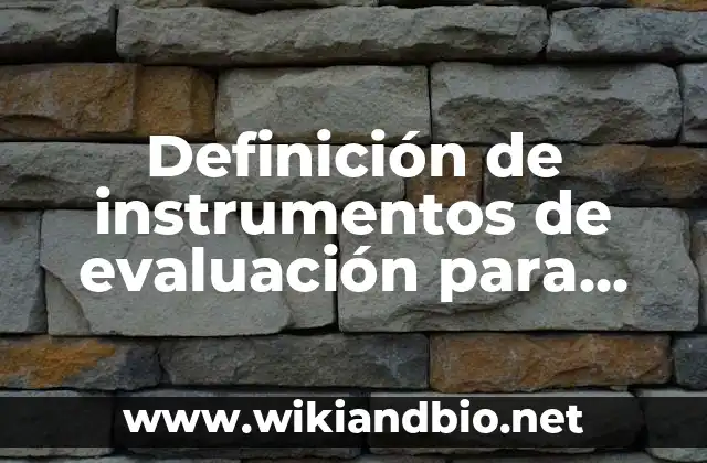 Definición de instrumentos de evaluación para detectar problemas de aprendizaje: según Autor, Ejemplos, qué es, Concepto y Significado