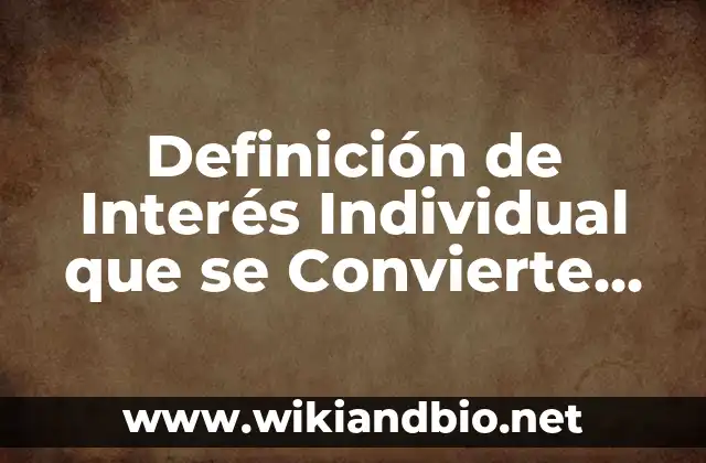 Definición de Interés Individual que se Convierte en Social: según Autor, Ejemplos, qué es, Concepto y Significado