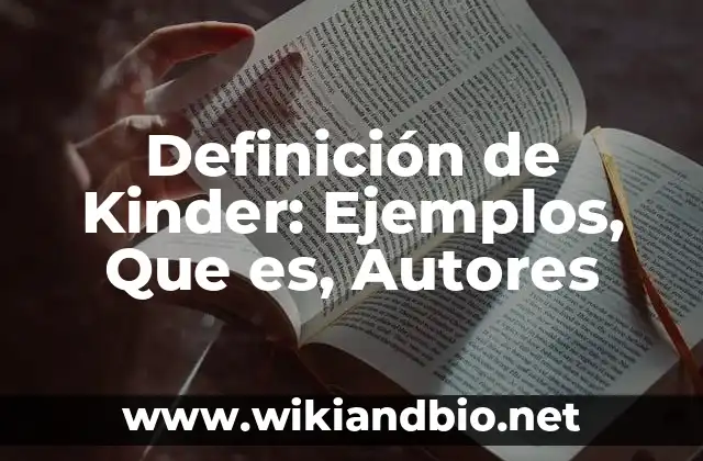 Definición de Kinder: Ejemplos, Que es, Autores