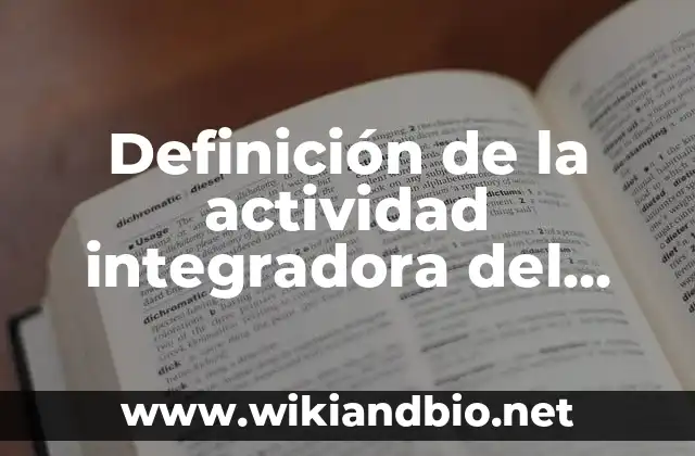 Definición de la actividad integradora del M5_u2_s3: según Autor, Ejemplos, qué es, Concepto y Significado