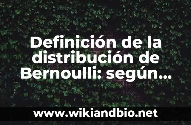 Definición de la distribución de Bernoulli: según Autor, Ejemplos, qué es, Concepto y Significado