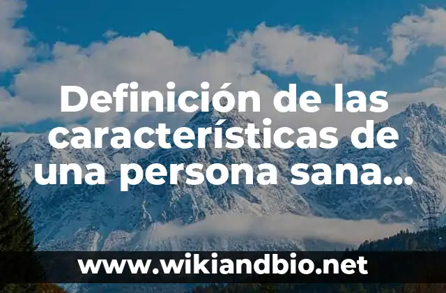 Definición de las características de una persona sana Según autores, Ejemplos y Concepto