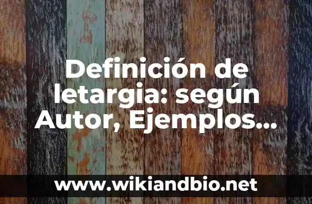 Definición de letargia: según Autor, Ejemplos, qué es, Concepto y Significado