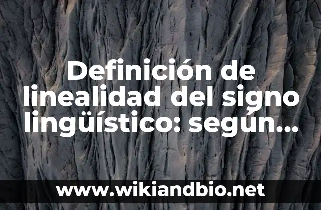 Definición de linealidad del signo lingüístico: según Autor, Ejemplos, qué es, Concepto y Significado