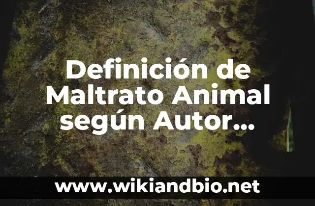Definición de Maltrato Animal según Autor, ejemplos, qué es, Concepto y Significado