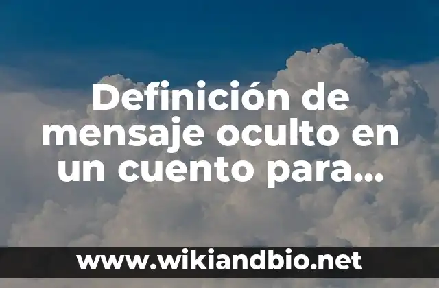 Definición de mensaje oculto en un cuento para niños: según Autor, Ejemplos, qué es, Concepto y Significado