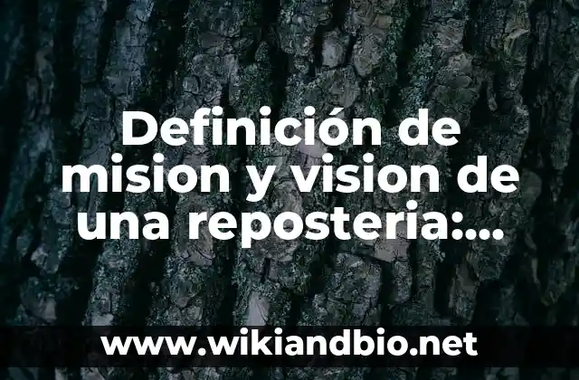 Definición de mision y vision de una reposteria: según Autor, Ejemplos, qué es, Concepto y Significado