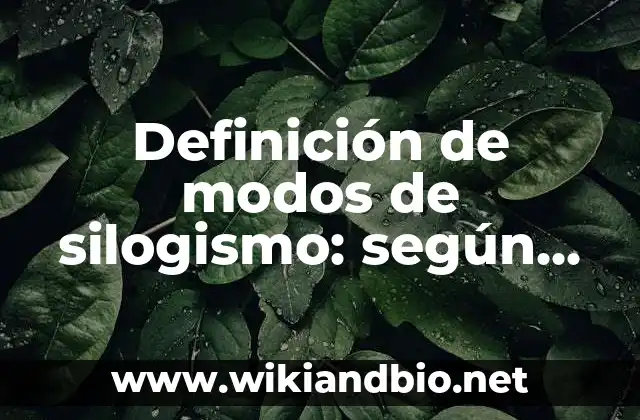 Definición de modos de silogismo: según Autor, Ejemplos, qué es, Concepto y Significado