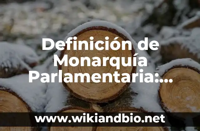 Definición de Monarquía Parlamentaria: según Autor, Ejemplos, qué es, Concepto y Significado