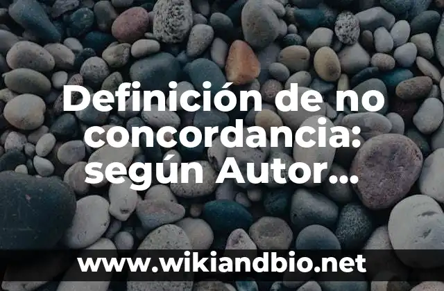 Definición de no concordancia: según Autor, Ejemplos, qué es, Concepto y Significado