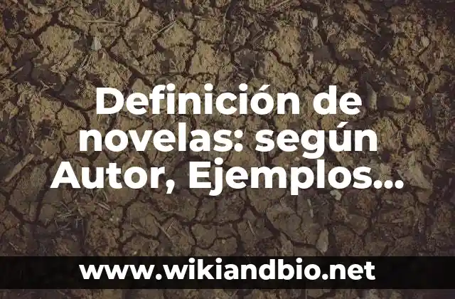 Definición de novelas: según Autor, Ejemplos, qué es, Concepto y Significado