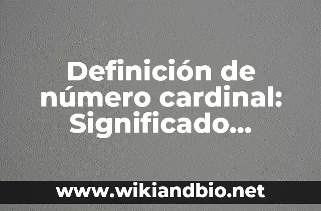 Definición de número cardinal: Significado, Ejemplos y Autores