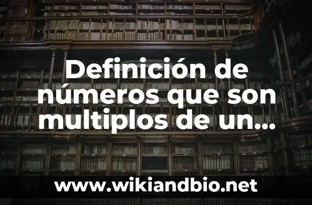 Ejemplos de números que son multiplos de un mismo número