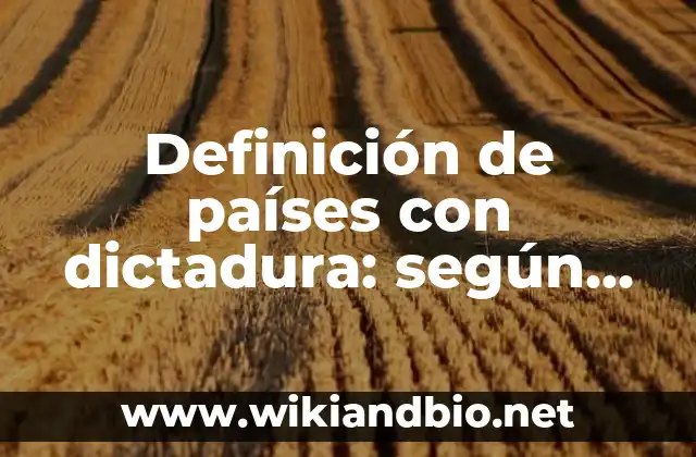 Definición de países con dictadura: según Autor, Ejemplos, qué es, Concepto y Significado