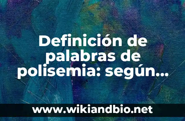 Definición de palabras de polisemia: según Autor, Ejemplos, qué es, Concepto y Significado