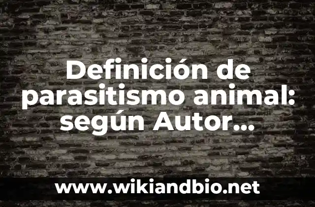 Definición de parasitismo animal: según Autor, Ejemplos, qué es, Concepto y Significado
