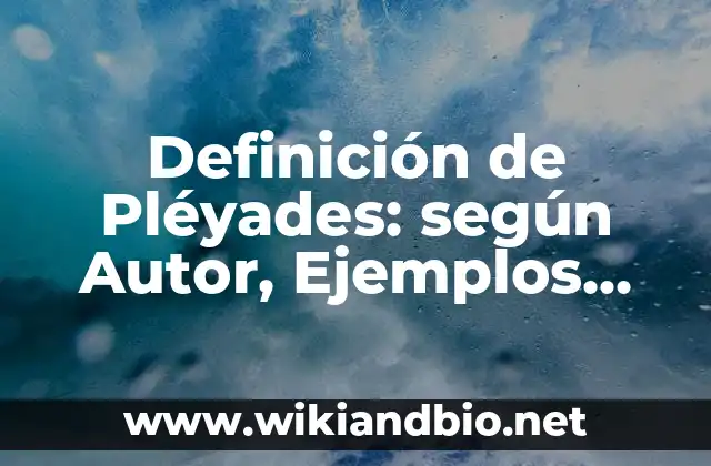 Definición de Pléyades: según Autor, Ejemplos, qué es, Concepto y Significado