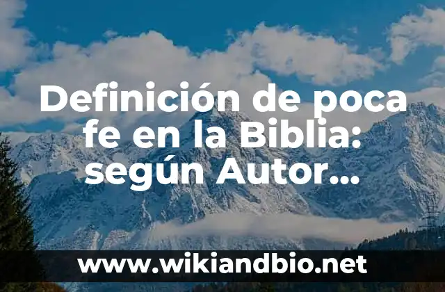 Definición de poca fe en la Biblia: según Autor, Ejemplos, qué es, Concepto y Significado