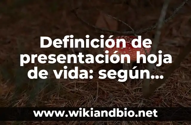 Definición de presentación hoja de vida: según Autor, Ejemplos, qué es, Concepto y Significado