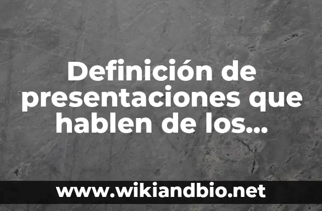 Definición de presentaciones que hablen de los aprendizajes de español: según Autor, Ejemplos, qué es, Concepto y Significado