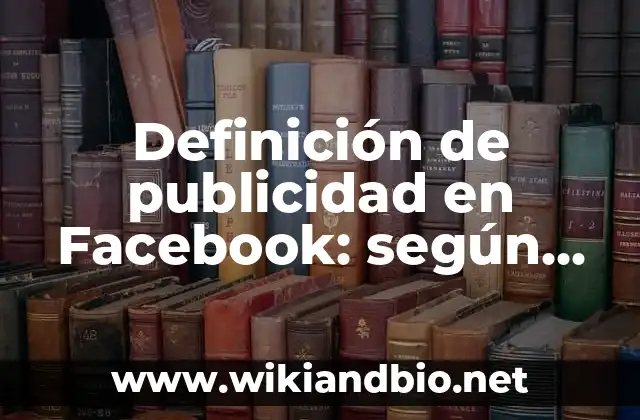 Definición de publicidad en Facebook: según Autor, Ejemplos, qué es, Concepto y Significado