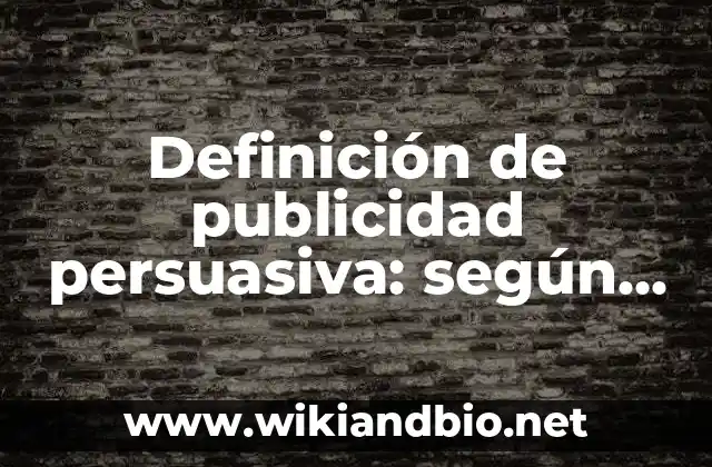 Definición de publicidad persuasiva: según Autor, Ejemplos, qué es, Concepto y Significado