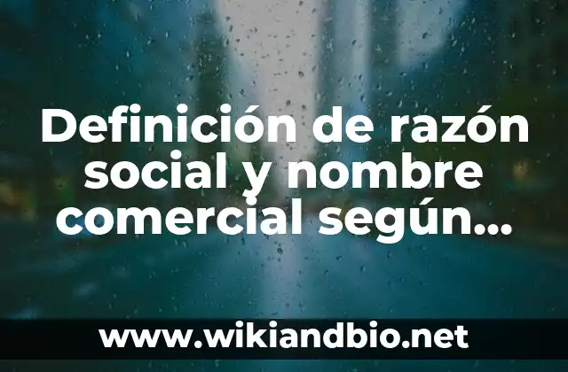 Definición de razón social y nombre comercial según Autor, ejemplos, qué es, Concepto y Significado