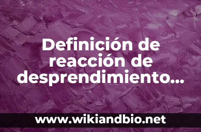 Definición de reacción de desprendimiento de calor según Autor, ejemplos, qué es, Concepto y Significado