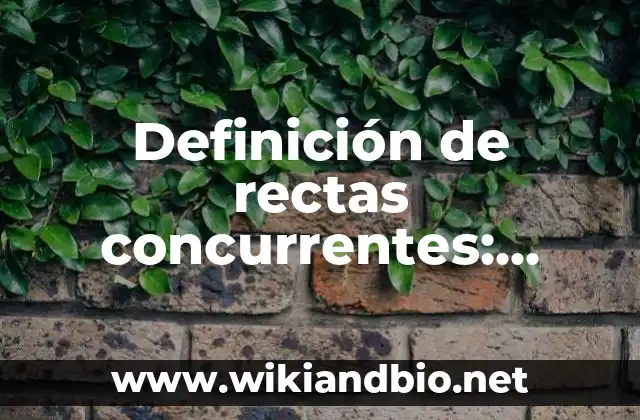 Definición de rectas concurrentes: según Autor, Ejemplos, qué es, Concepto y Significado