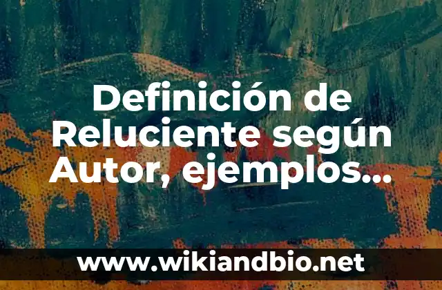 Definición de Reluciente según Autor, ejemplos, qué es, Concepto y Significado