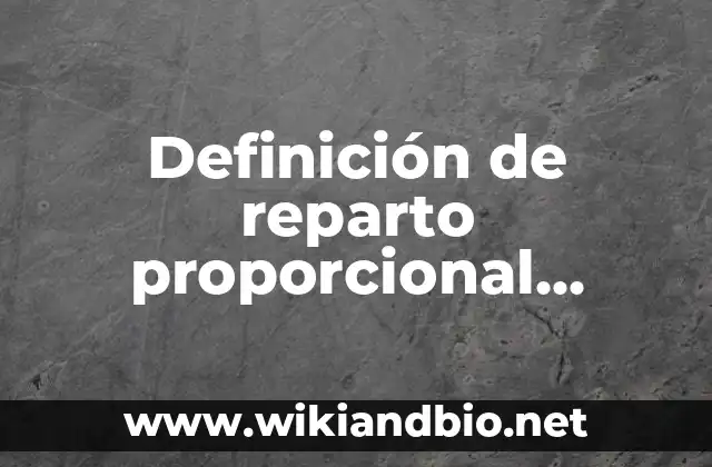 Definición de reparto proporcional directo simple: según Autor, Ejemplos, qué es, Concepto y Significado
