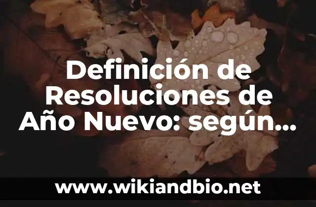 Definición de Resoluciones de Año Nuevo: según Autor, Ejemplos, qué es, Concepto y Significado